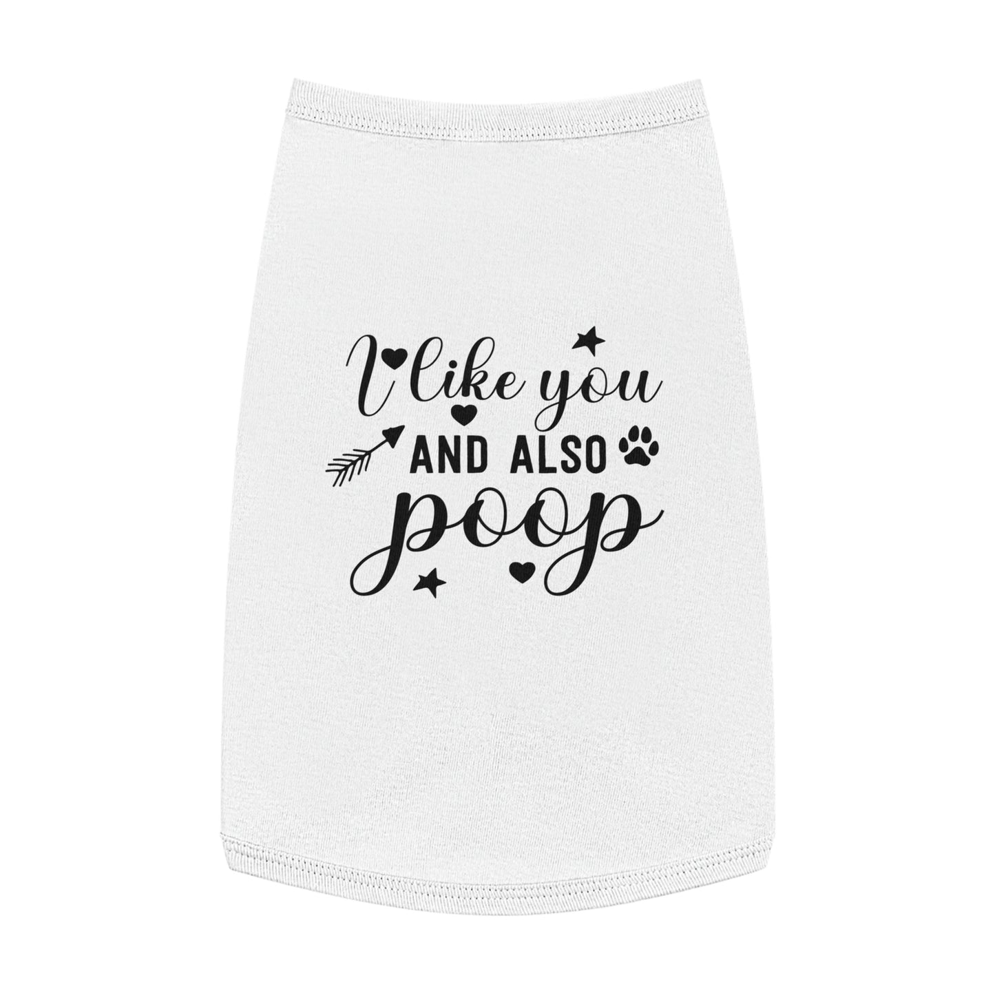 I like you and also Poop Dog Pet Tank Top Cute Pet Clothes