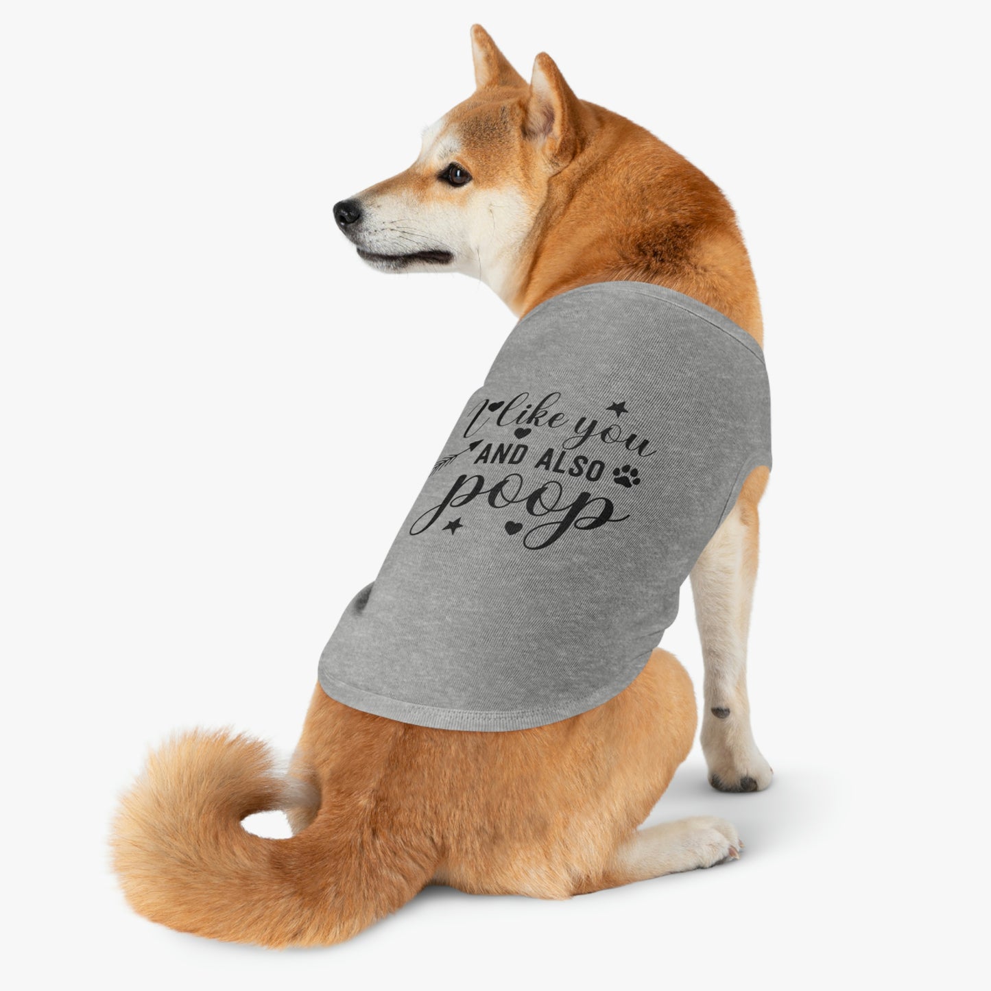 I like you and also Poop Dog Pet Tank Top Cute Pet Clothes