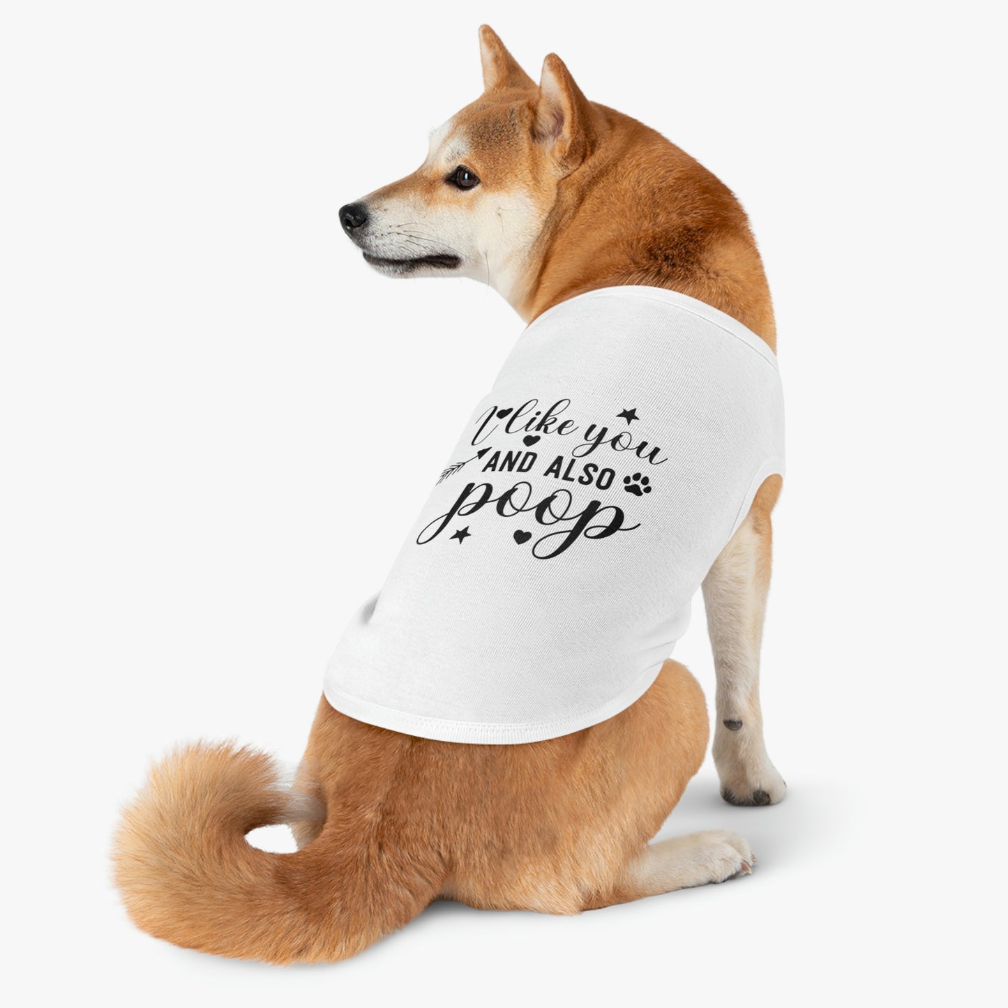 I like you and also Poop Dog Pet Tank Top Cute Pet Clothes