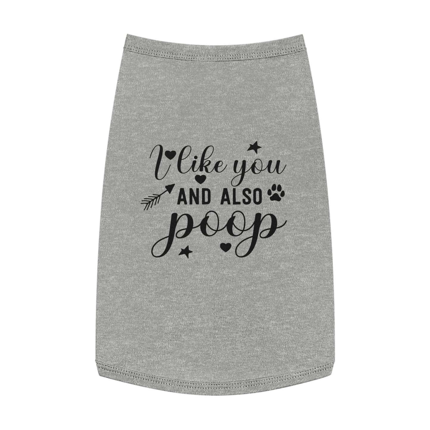 I like you and also Poop Dog Pet Tank Top Cute Pet Clothes