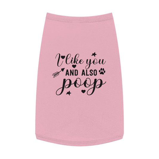 I like you and also Poop Dog Pet Tank Top Cute Pet Clothes